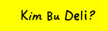 Kim Bu Deli?